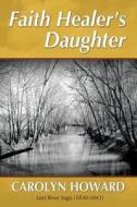 Faith Healer's Daughter di Carolyn Howard edito da EBOOKIT COM