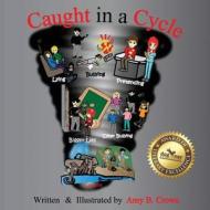 Caught in a Cycle di Amy B. Crowe edito da DOG EAR PUB LLC