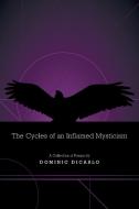 The Cycles of an Inflamed Mysticism di Dominic Dicarlo edito da FriesenPress