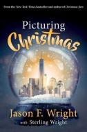 Picturing Christmas di Jason Wright, Sterling Wright edito da SWEETWATER BOOKS