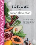 Cocinar Con Superalimentos di Parragon edito da Parragon
