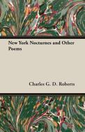 New York Nocturnes and Other Poems di Charles G. D. Roberts edito da Ehrsam Press