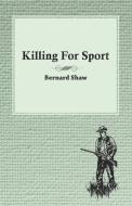 Killing For Sport - Essays by Various Writers di Various edito da Read Books