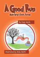 A Good Run: Maple Syrup's Sweet Journey di Judy Smith edito da OUTSKIRTS PR