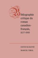 Bibliographie Critique Du Roman Canadien-Francaise, 1837-1900 di David M. Hayne edito da University of Toronto Press