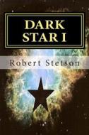 Dark Star I di Robert Stetson edito da Createspace