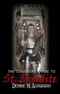 The Conjurer's Guide to St. Expedite di Denise Alvarado edito da Createspace