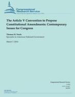 The Article V Convention to Propose Constitutional Amendments: Contemporary Issues for Congress di Thomas H. Neale edito da Createspace