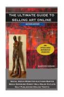 The Ultimate Guide to Selling Art Online di Marques Vickers edito da Createspace