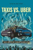 Taxis vs. Uber: Courts, Markets and Technology in Buenos Aires di Juan Manuel del Nido edito da STANFORD UNIV PR