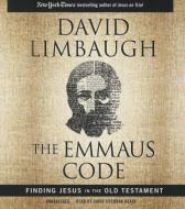 The Emmaus Code: Finding Jesus in the Old Testament di David Limbaugh edito da Blackstone Audiobooks