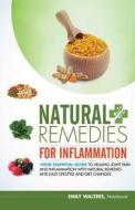 Natural Remedies for Inflammation: Your Essential Guide to Healing Joint Pain and Inflammation with Natural Remedies and Easy Lifestyle and Diet Chang di Emily Walters edito da Createspace