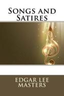 Songs and Satires di Edgar Lee Masters edito da Createspace