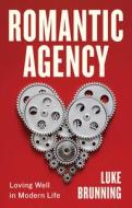 Romantic Agency di Luke Brunning edito da Polity Press