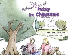The Adventures Of Petey The Chiweenie: L di CARLA TUCKER MINKS edito da Lightning Source Uk Ltd