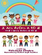 I Am from A to Z di Patricia Cowans edito da Xlibris