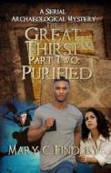 The Great Thirst Part Two: Purified: A Serial Archaeological Mystery di Mary C. Findley edito da Createspace