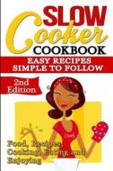 Slow Cooker: Cookbook: Easy Recipes - Simple to Follow: Food, Recipes, Cooking, Eating and Enjoying di Olivia DeLuca edito da Createspace