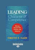 LEADING W/CHARACTER & COMPETEN di Timothy R. Clark edito da READHOWYOUWANT
