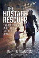 The Hostage Rescuer di Darren John Franklin, Martin H Phillips edito da Pen & Sword Books Ltd
