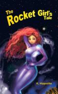 The Rocket Girl's Tale di K. Hippolite edito da iUniverse