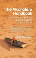 The Alcoholism Handbook di Greg Robinson edito da AuthorHouse