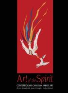 Art of the Spirit: Contemporary Canadian Fabric Art di Helen Bradfield, Joan Pringle, Judy Ridout edito da DUNDURN PR LTD
