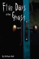 Five Days of the Ghost di William Bell edito da FITZHENRY & WHITESIDE