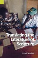 Translating the Literature of Scripture di Ernst R. Wendland edito da SIL INTL GLOBAL PUB