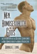 Men, Homosexuality, and the Gods: An Exploration Into the Religious Significance of Male Homosexuality in World Perspect di Ronald Long edito da HARRINGTON PARK PR