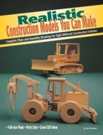Realistic Construction Models You Can Make: Complete Plans and Assembly Drawings for Eight Different Construction Vehicles di Luc St Amour edito da Fox Chapel Publishing