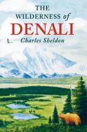 Wilderness of Denali di Charles Sheldon edito da Derrydale Press