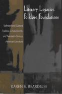 Literary Legacies, Folklore Foundations di Karen E. Beardslee edito da University of Tennessee Press