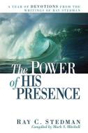 The Power of His Presence: A Year of Devotions from the Writings of Ray Stedman di Ray C. Stedman edito da DISCOVERY HOUSE