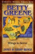 Betty Green: Wings to Serve di Janet Benge, Geoff Benge, Ywam edito da YWAM PUB
