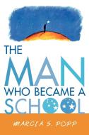 The Man Who Became a School di Marcia S. Popp edito da Rowman & Littlefield Education
