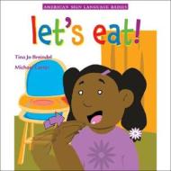 Let's Eat! di Tina Jo Breindel edito da Dawnsign Press