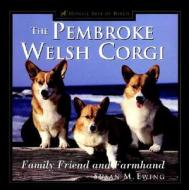 The Pembroke Welsh Corgi: Family Friend and Farmhand di Susan Ewing edito da Howell Books
