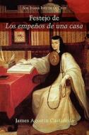 Festejo de Los Empenos de Una Casa di Sor Juana Ines de La Cruz, Juana edito da JUANDELA CUESTA