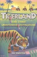 Tigerland and Other Unintended Destinations di Eric Dinerstein edito da PAPERBACKSHOP UK IMPORT