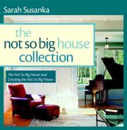 The Not So Big House Collection, 2-Volume Set: The Not So Big House and Creating the Not So Big House di Sarah Susanka edito da TAUNTON PR