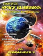 Coming of the Space Guardians - UFO Rescue Squad, Millions to Be Saved di Commander X edito da Inner Light Global Communications