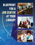 Blueprint for a Job Center at Your Library di Bernice Kao, Megan Pittsley edito da Libraries Unlimited