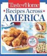 Taste of Home Recipes Across America: 735 of the Best Recipes from Across the Nation di Taste of Home edito da Reader's Digest Association