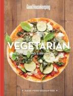 Good Housekeeping Vegetarian: Meatless Recipes Everyone Will Love edito da Hearst