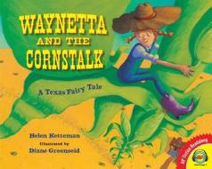 Waynetta and the Cornstalk: A Texas Fairy Tale di Helen Ketteman edito da Av2 by Weigl