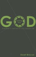 GETTING INTO GOD di STUART BRISCOE edito da CLC PUBLICATIONS