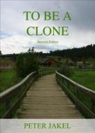 To Be a Clone: Second Edition di Peter Jakel edito da Tate Publishing & Enterprises