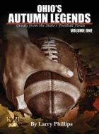 Ohio's Autumn Legends di Larry Phillips edito da Keith Publications LLC