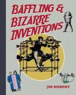 Baffling & Bizarre Inventions di Jim Murphy edito da SKY PONY PR
